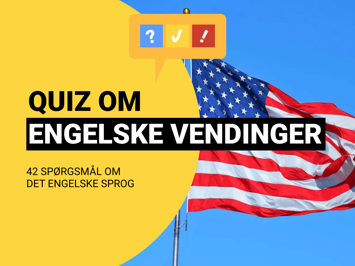Sjov Engelsk Quiz: Hvad betyder vendingen?